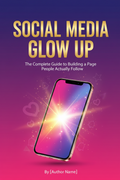 Social Media Glow Up: The Complete Guide to Building a Page People Actually Follow